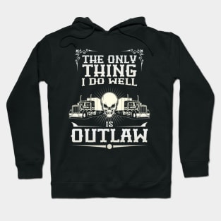 The only thing I do well is outlaw Hoodie